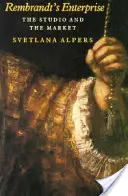 La empresa de Rembrandt: El estudio y el mercado - Rembrandt's Enterprise: The Studio and the Market