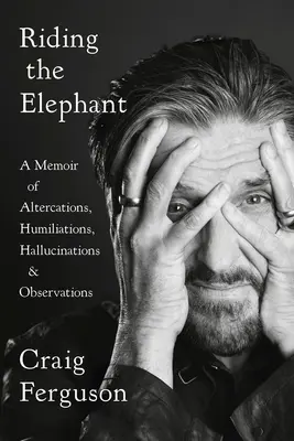 Riding the Elephant: Memorias de altercados, humillaciones, alucinaciones y observaciones - Riding the Elephant: A Memoir of Altercations, Humiliations, Hallucinations, and Observations