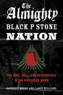 La Todopoderosa Nación de Piedra Negra: Auge, caída y resurgimiento de una banda estadounidense - The Almighty Black P Stone Nation: The Rise, Fall, and Resurgence of an American Gang