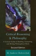 Razonamiento crítico y filosofía: Una guía concisa para leer, evaluar y escribir obras filosóficas, 2ª edición - Critical Reasoning and Philosophy: A Concise Guide to Reading, Evaluating, and Writing Philosophical Works, 2nd Edition