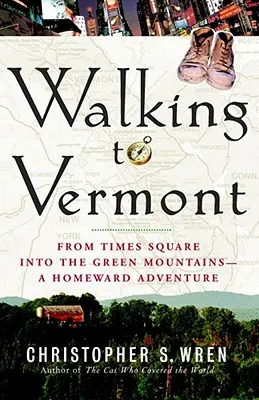 Caminando hacia Vermont: De Times Square a las Montañas Verdes -- Una aventura de vuelta a casa - Walking to Vermont: From Times Square Into the Green Mountains -- A Homeward Adventure