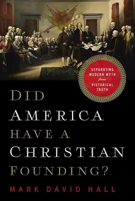 ¿Tuvo Estados Unidos una fundación cristiana? Separando el mito moderno de la verdad histórica - Did America Have a Christian Founding?: Separating Modern Myth from Historical Truth