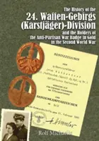 Historia de los 24. Waffen-Gebirgs (Karstjger)-Division Der Ssand los Poseedores de la Insignia de Guerra Antipartisana en Oro en la Segunda Guerra Mundial - The History of the 24. Waffen-Gebirgs (Karstjger)-Division Der Ssand the Holders of the Anti-Partisan War Badge in Gold in the Second World War