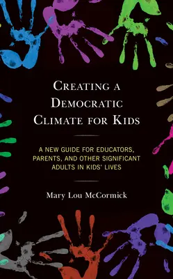 Crear un clima democrático para los niños: Una nueva guía para educadores, padres y otros adultos importantes en la vida de los niños - Creating a Democratic Climate for Kids: A New Guide for Educators, Parents, and Other Significant Adults in Kids' Lives