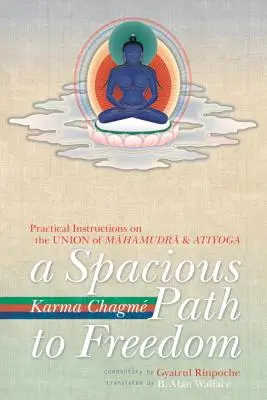 Un amplio camino hacia la libertad: Instrucciones prácticas sobre la unión del Mahamudra y el Atiyoga - A Spacious Path to Freedom: Practical Instructions on the Union of Mahamudra and Atiyoga