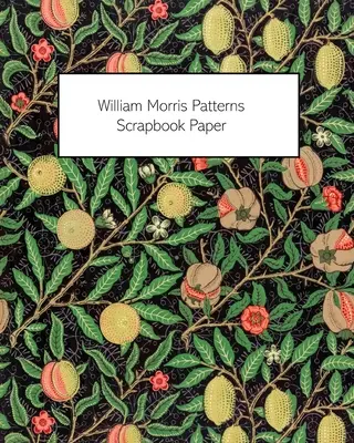 Papel para álbumes de recortes William Morris Patterns: 20 Hojas: Papel de una cara para cuadernos de recortes, álbumes de recortes y decoupage - William Morris Patterns Scrapbook Paper: 20 Sheets: One-Sided Paper For Junk Journals, Scrapbooks and Decoupage