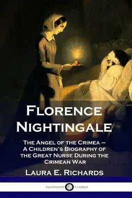 Florence Nightingale El ángel de Crimea - Biografía infantil de la gran enfermera durante la guerra de Crimea - Florence Nightingale: The Angel of the Crimea - A Children's Biography of the Great Nurse During the Crimean War