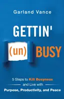 Desocuparse: 5 pasos para acabar con el ajetreo y vivir con propósito, productividad y paz - Gettin' (un)Busy: 5 Steps to Kill Busyness and Live with Purpose, Productivity, and Peace