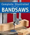 Guía ilustrada completa de sierras de cinta de Taunton - Taunton's Complete Illustrated Guide to Bandsaws