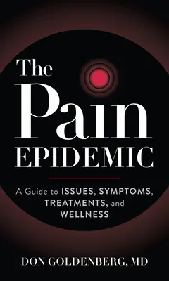 La epidemia del dolor: Guía de problemas, síntomas, tratamientos y bienestar - The Pain Epidemic: A Guide to Issues, Symptoms, Treatments, and Wellness