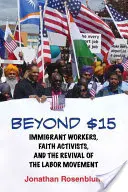 Más allá de los 15 dólares: trabajadores inmigrantes, activistas religiosos y el renacimiento del movimiento obrero - Beyond $15: Immigrant Workers, Faith Activists, and the Revival of the Labor Movement