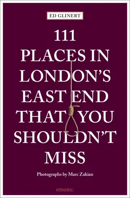 111 lugares del East End londinense que no debe perderse - 111 Places in London's East End That You Shouldn't