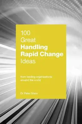 100 grandes ideas para gestionar cambios rápidos - 100 Great Handling Rapid Change Ideas