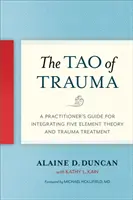 El Tao del trauma: Guía práctica para integrar la teoría de los cinco elementos y el tratamiento del trauma - The Tao of Trauma: A Practitioner's Guide for Integrating Five Element Theory and Trauma Treatment