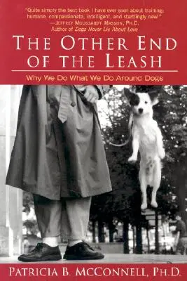 El otro extremo de la correa: Por qué hacemos lo que hacemos con los perros - The Other End of the Leash: Why We Do What We Do Around Dogs