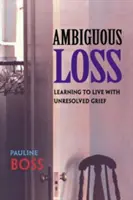 Pérdida Ambigua: Aprender a vivir con un duelo no resuelto - Ambiguous Loss: Learning to Live with Unresolved Grief