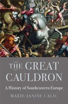 El Gran Caldero: Historia del sudeste de Europa - The Great Cauldron: A History of Southeastern Europe