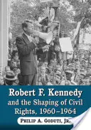 Robert F. Kennedy y la configuración de los derechos civiles, 1960-1964 - Robert F. Kennedy and the Shaping of Civil Rights, 1960-1964