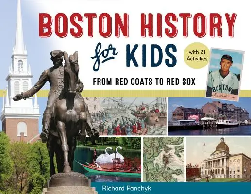 Historia de Boston para niños, 67: De los Red Coats a los Red Sox, con 21 actividades - Boston History for Kids, 67: From Red Coats to Red Sox, with 21 Activities