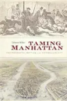 Domando Manhattan: Batallas medioambientales en la ciudad de Antebellum - Taming Manhattan: Environmental Battles in the Antebellum City