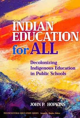 Educación india para todos: La descolonización de la educación indígena en las escuelas públicas - Indian Education for All: Decolonizing Indigenous Education in Public Schools