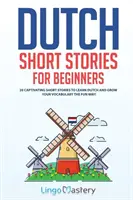 Historias cortas en holandés para principiantes: 20 cautivadoras historias cortas para aprender holandés y ampliar tu vocabulario de forma divertida. - Dutch Short Stories for Beginners: 20 Captivating Short Stories to Learn Dutch & Grow Your Vocabulary the Fun Way!