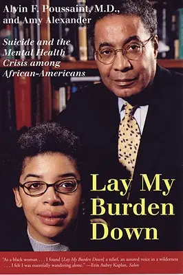 Lay My Burden Down: Suicide and the Mental Health Crisis Among African-Americans (Deje mi carga: el suicidio y la crisis de salud mental entre los afroamericanos) - Lay My Burden Down: Suicide and the Mental Health Crisis Among African-Americans