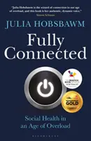 Plenamente conectados: Sobrevivir y prosperar en la era de la sobrecarga - Fully Connected: Surviving and Thriving in an Age of Overload