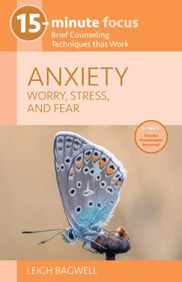 Enfoque de 15 minutos: Ansiedad: Preocupación, estrés y miedo: Técnicas breves de asesoramiento que funcionan - 15-Minute Focus: Anxiety: Worry, Stress, and Fear: Brief Counseling Techniques That Work