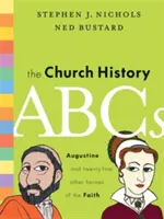 El ABC de la Historia de la Iglesia: Agustín y otros 25 héroes de la fe - The Church History ABCs: Augustine and 25 Other Heroes of the Faith