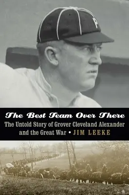 El mejor equipo de allí: La historia no contada de Grover Cleveland Alexander y la Gran Guerra - The Best Team Over There: The Untold Story of Grover Cleveland Alexander and the Great War