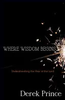 Donde Comienza la Sabiduría: Entendiendo el Temor del Señor - Where Wisdom Begins: Understanding the Fear of the Lord