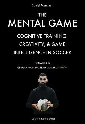 El juego mental: Entrenamiento cognitivo, creatividad e inteligencia de juego en el fútbol - The Mental Game: Cognitive Training, Creativity, and Game Intelligence in Soccer