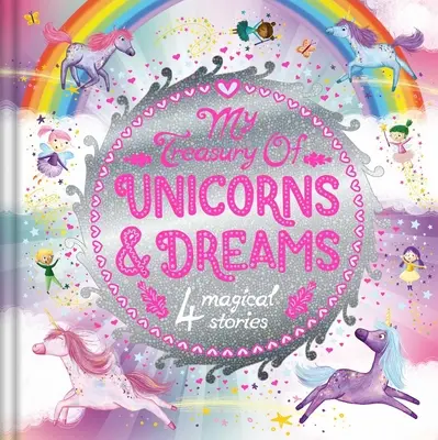 Mi Tesoro de Unicornios y Sueños: Tesoro de cuentos con 4 historias - My Treasury of Unicorns & Dreams: Storybook Treasury with 4 Tales