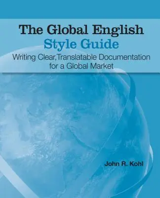 Guía de estilo del inglés global: Cómo escribir documentación clara y traducible para un mercado global - The Global English Style Guide: Writing Clear, Translatable Documentation for a Global Market