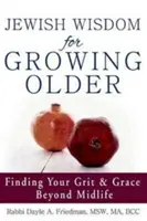 Sabiduría judía para envejecer: Cómo encontrar el valor y la gracia más allá de la mediana edad - Jewish Wisdom for Growing Older: Finding Your Grit and Grace Beyond Midlife