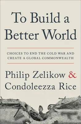 Construir un mundo mejor: Opciones para poner fin a la Guerra Fría y crear una Commonwealth mundial - To Build a Better World: Choices to End the Cold War and Create a Global Commonwealth