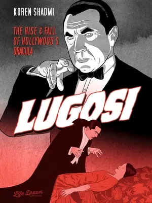 Lugosi: Auge y declive del Drácula de Hollywood - Lugosi: The Rise and Fall of Hollywood's Dracula