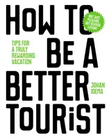 Cómo ser un mejor turista: Consejos para unas vacaciones realmente gratificantes - How to Be a Better Tourist: Tips for a Truly Rewarding Vacation