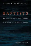 Los bautistas a través de los siglos: Historia de un pueblo global - Baptists Through the Centuries: A History of a Global People