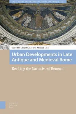 El desarrollo urbano en la Roma tardoantigua y medieval: Revisión de la narrativa de la renovación - Urban Developments in Late Antique and Medieval Rome: Revising the Narrative of Renewal