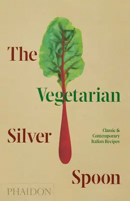 La cuchara de plata vegetariana: Recetas Italianas Clásicas y Contemporáneas - The Vegetarian Silver Spoon: Classic and Contemporary Italian Recipes