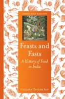 Feasts and Fasts: Historia de la alimentación en la India - Feasts and Fasts: A History of Food in India