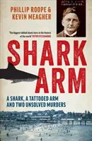 Brazo de tiburón: Un tiburón, un brazo tatuado y dos asesinatos sin resolver - Shark Arm: A Shark, a Tattooed Arm, and Two Unsolved Murders