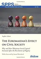 El efecto del Euromaidán en la sociedad civil: Por qué y cómo aumentó el capital social ucraniano tras la Revolución de la Dignidad - The Euromaidan's Effect on Civil Society: Why and How Ukrainian Social Capital Increased After the Revolution of Dignity