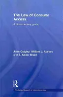 La Ley de Acceso Consular: Guía documental - The Law of Consular Access: A Documentary Guide