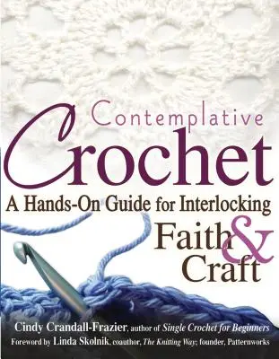 Ganchillo contemplativo: Una guía práctica para entrelazar fe y artesanía - Contemplative Crochet: A Hands-On Guide for Interlocking Faith & Craft