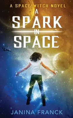 Una chispa en el espacio: Una novela de brujas espaciales - A Spark in Space: A Space Witch Novel