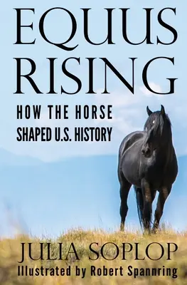 Equus Rising: Cómo el caballo moldeó la historia de Estados Unidos - Equus Rising: How the Horse Shaped U.S. History