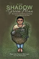 A la sombra del hombre verde: mi viaje de la pobreza y el hambre a la seguridad alimentaria y la esperanza - In the Shadow of Green Man - My Journey from Poverty and Hunger to Food Security and Hope